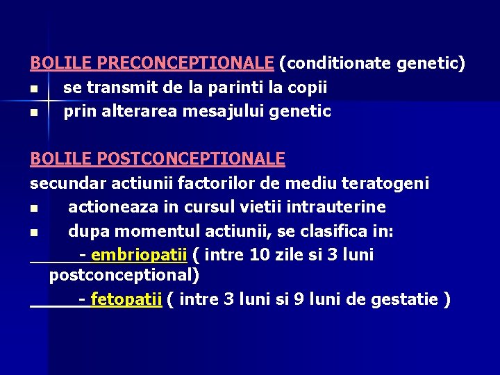 BOLILE PRECONCEPTIONALE (conditionate genetic) n se transmit de la parinti la copii n prin