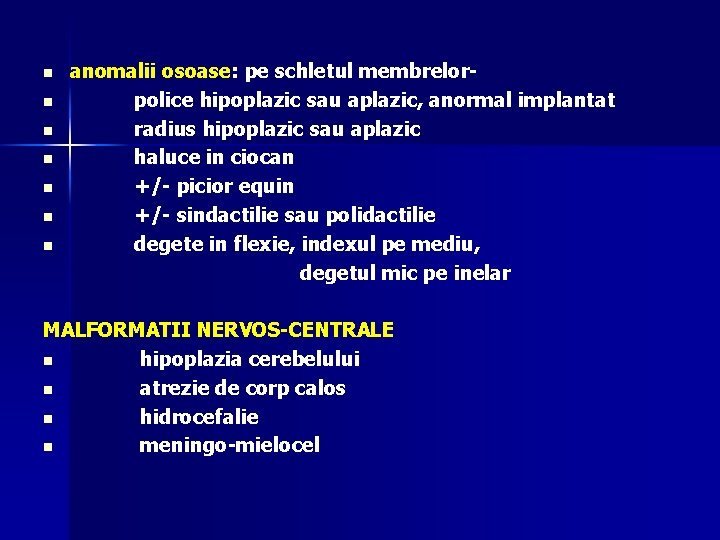 n n n n anomalii osoase: pe schletul membrelorpolice hipoplazic sau aplazic, anormal implantat