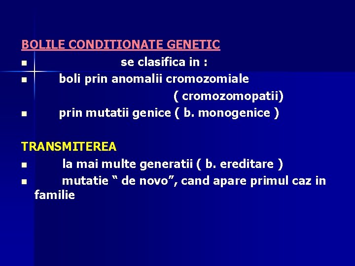 BOLILE CONDITIONATE GENETIC n se clasifica in : n boli prin anomalii cromozomiale (