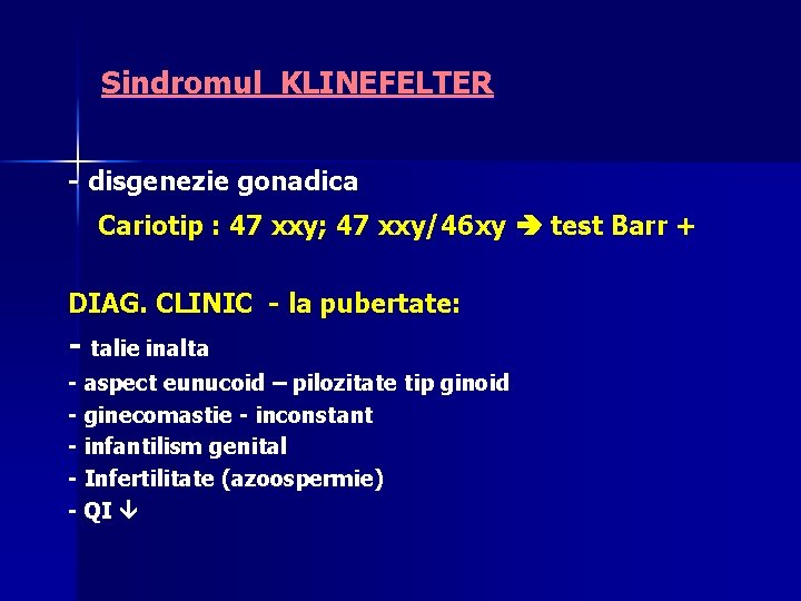 Sindromul KLINEFELTER - disgenezie gonadica Cariotip : 47 xxy; 47 xxy/46 xy test Barr