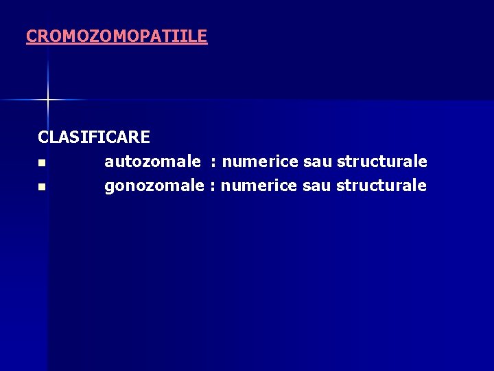CROMOZOMOPATIILE CLASIFICARE n autozomale : numerice sau structurale n gonozomale : numerice sau structurale