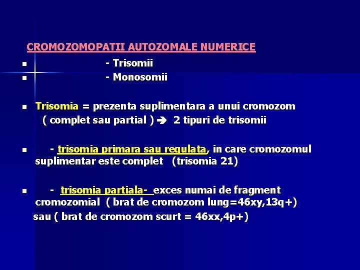 CROMOZOMOPATII AUTOZOMALE NUMERICE n n - Trisomii - Monosomii n Trisomia = prezenta suplimentara