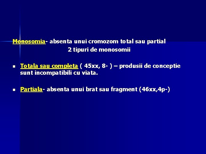 Monosomia- absenta unui cromozom total sau partial 2 tipuri de monosomii n Totala sau