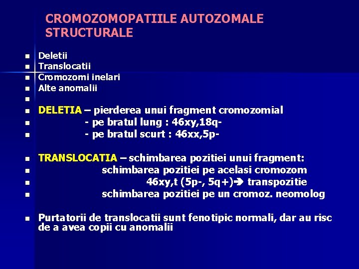 CROMOZOMOPATIILE AUTOZOMALE STRUCTURALE n n Deletii Translocatii Cromozomi inelari Alte anomalii n n n