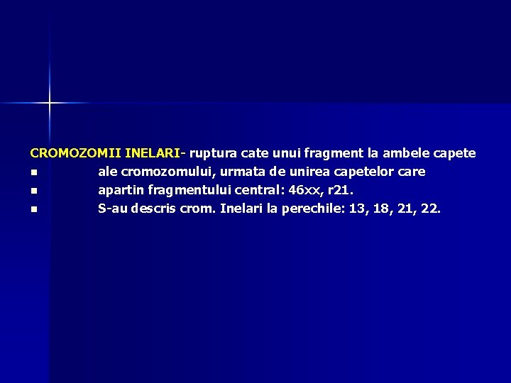 CROMOZOMII INELARI- ruptura cate unui fragment la ambele capete n ale cromozomului, urmata de