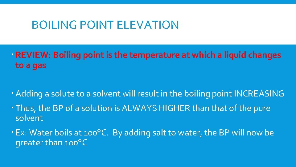 BOILING POINT ELEVATION REVIEW: Boiling point is the temperature at which a liquid changes