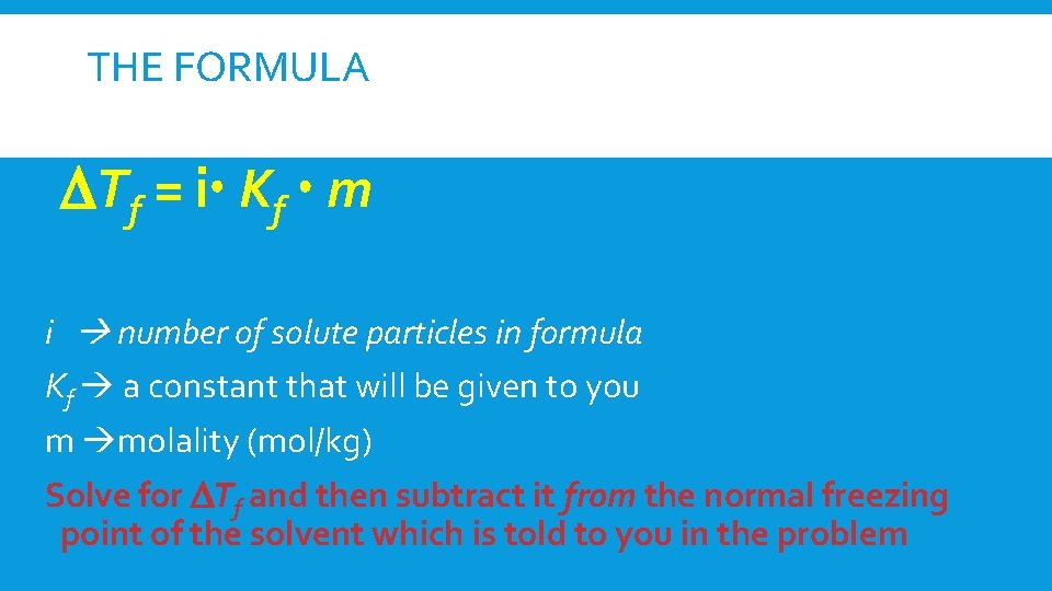 THE FORMULA Tf = i Kf m i number of solute particles in formula