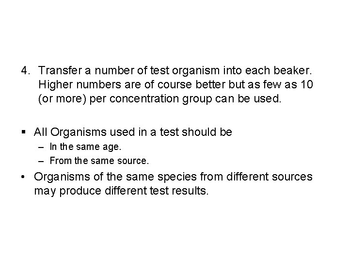 4. Transfer a number of test organism into each beaker. Higher numbers are of