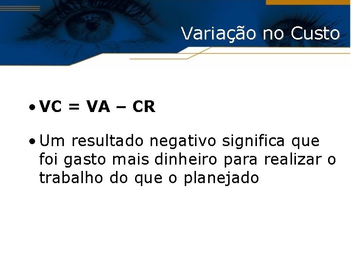 Variação no Custo • VC = VA – CR • Um resultado negativo significa