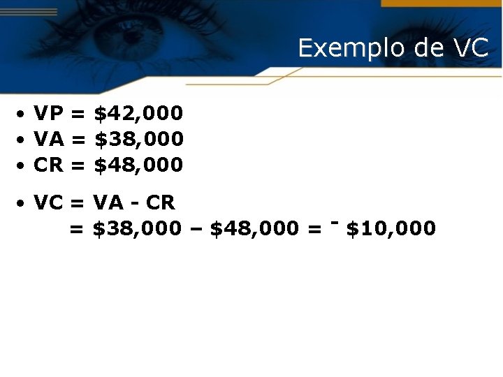 Exemplo de VC • VP = $42, 000 • VA = $38, 000 •