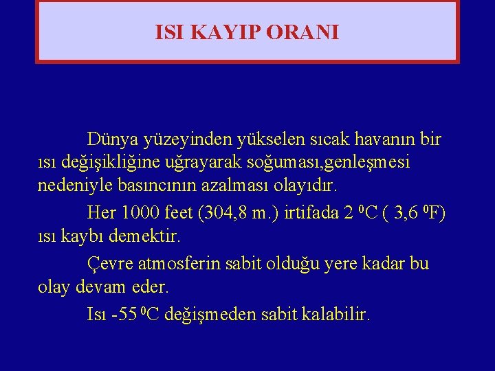 ISI KAYIP ORANI Dünya yüzeyinden yükselen sıcak havanın bir ısı değişikliğine uğrayarak soğuması, genleşmesi