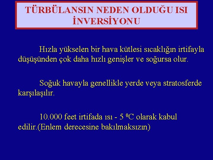 TÜRBÜLANSIN NEDEN OLDUĞU ISI İNVERSİYONU Hızla yükselen bir hava kütlesi sıcaklığın irtifayla düşüşünden çok