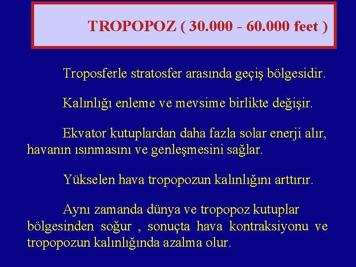 TROPOPOZ ( 30. 000 - 60. 000 feet ) Troposferle stratosfer arasında geçiş bölgesidir.