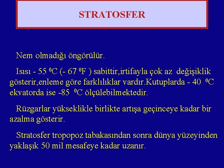 STRATOSFER Nem olmadığı öngörülür. Isısı - 55 0 C (- 67 0 F )