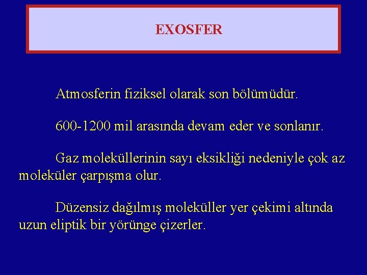 EXOSFER Atmosferin fiziksel olarak son bölümüdür. 600 -1200 mil arasında devam eder ve sonlanır.