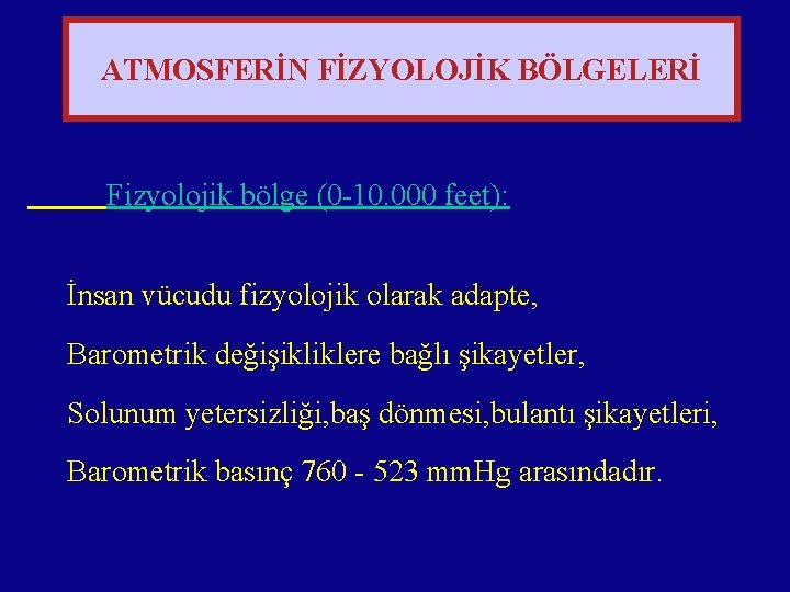 ATMOSFERİN FİZYOLOJİK BÖLGELERİ Fizyolojik bölge (0 -10. 000 feet): İnsan vücudu fizyolojik olarak adapte,