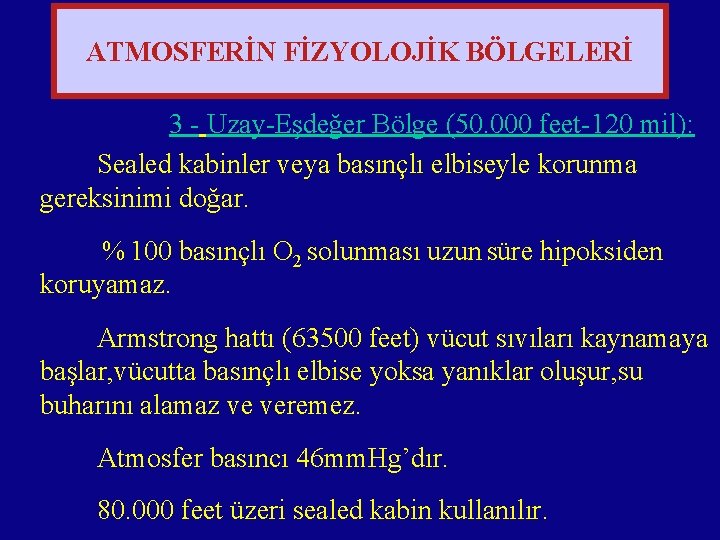 ATMOSFERİN FİZYOLOJİK BÖLGELERİ 3 - Uzay-Eşdeğer Bölge (50. 000 feet-120 mil): Sealed kabinler veya