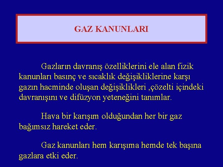 GAZ KANUNLARI Gazların davranış özelliklerini ele alan fizik kanunları basınç ve sıcaklık değişikliklerine karşı