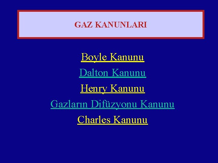 GAZ KANUNLARI Boyle Kanunu Dalton Kanunu Henry Kanunu Gazların Difüzyonu Kanunu Charles Kanunu 