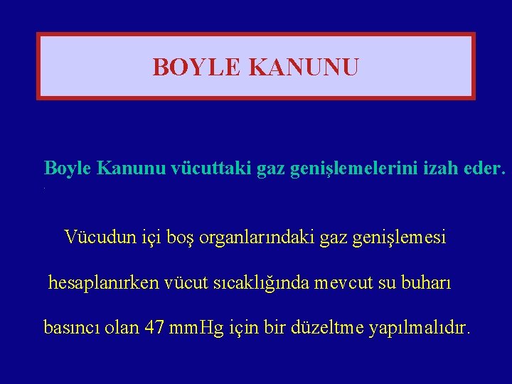 BOYLE KANUNU Boyle Kanunu vücuttaki gaz genişlemelerini izah eder. . Vücudun içi boş organlarındaki