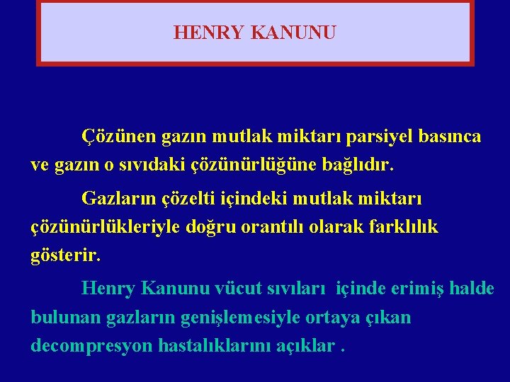 HENRY KANUNU Çözünen gazın mutlak miktarı parsiyel basınca ve gazın o sıvıdaki çözünürlüğüne bağlıdır.