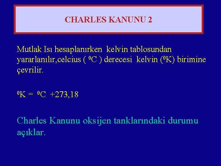 CHARLES KANUNU 2 Mutlak Isı hesaplanırken kelvin tablosundan yararlanılır, celcius ( 0 C )