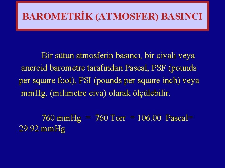 BAROMETRİK (ATMOSFER) BASINCI Bir sütun atmosferin basıncı, bir civalı veya aneroid barometre tarafından Pascal,
