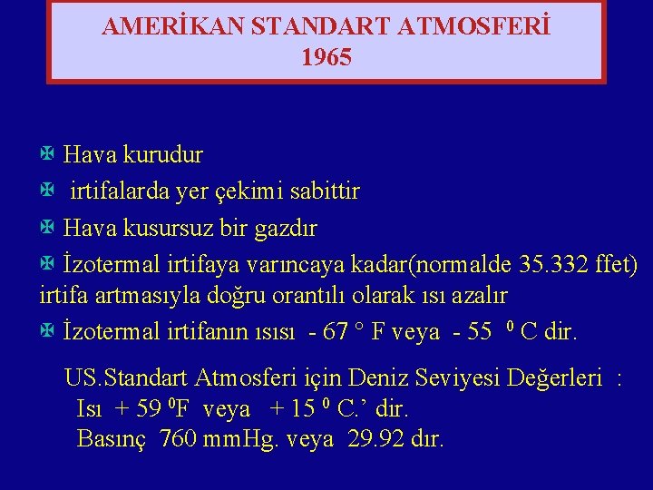 AMERİKAN STANDART ATMOSFERİ 1965 X Hava kurudur X irtifalarda yer çekimi sabittir X Hava