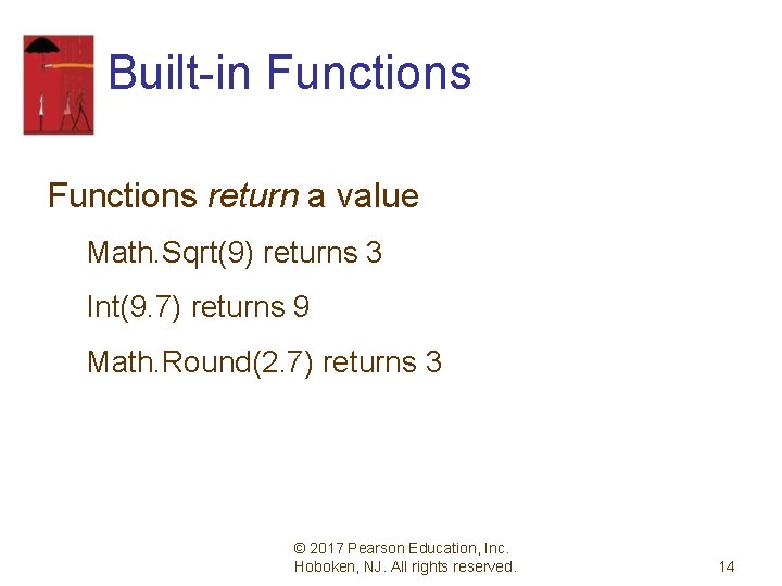 Built-in Functions return a value Math. Sqrt(9) returns 3 Int(9. 7) returns 9 Math.