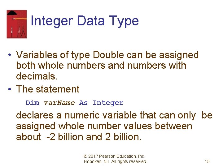 Integer Data Type • Variables of type Double can be assigned both whole numbers