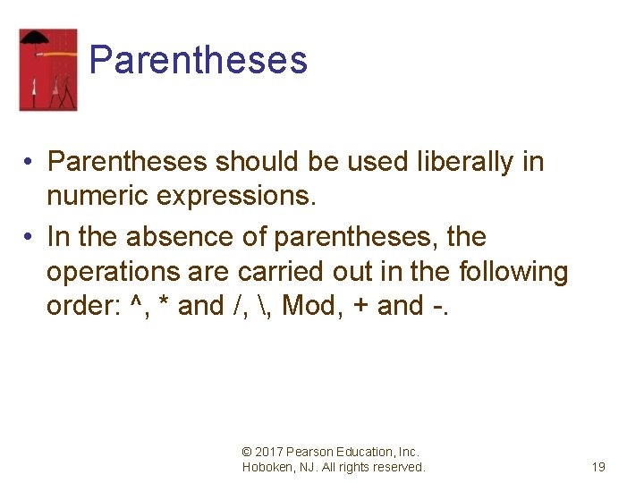 Parentheses • Parentheses should be used liberally in numeric expressions. • In the absence