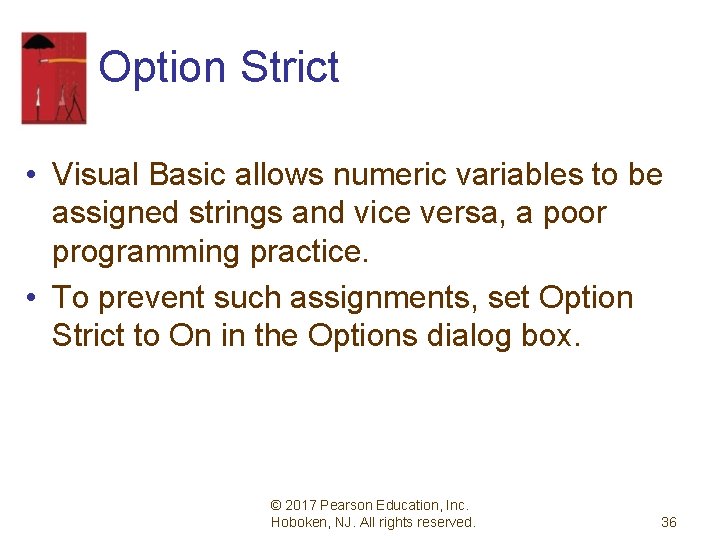 Option Strict • Visual Basic allows numeric variables to be assigned strings and vice