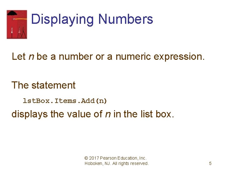 Displaying Numbers Let n be a number or a numeric expression. The statement lst.