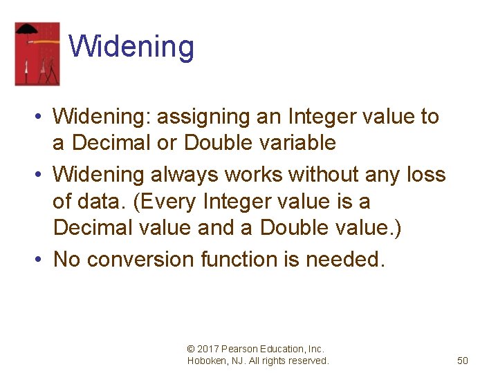 Widening • Widening: assigning an Integer value to a Decimal or Double variable •