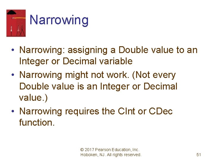 Narrowing • Narrowing: assigning a Double value to an Integer or Decimal variable •