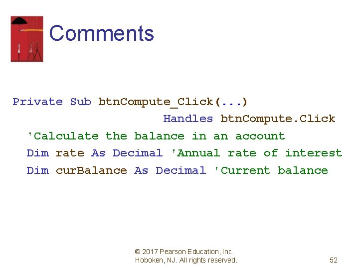 Comments Private Sub btn. Compute_Click(. . . ) Handles btn. Compute. Click 'Calculate the