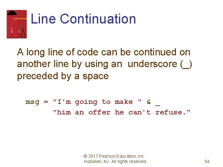 Line Continuation A long line of code can be continued on another line by