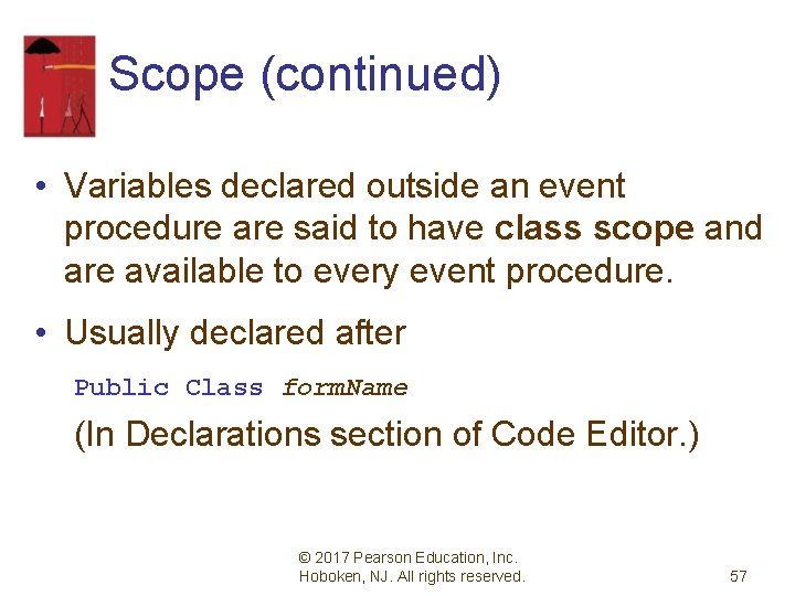 Scope (continued) • Variables declared outside an event procedure are said to have class