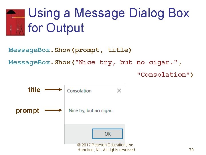 Using a Message Dialog Box for Output Message. Box. Show(prompt, title) Message. Box. Show("Nice
