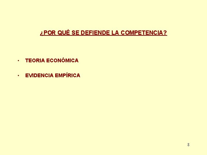 ¿POR QUÉ SE DEFIENDE LA COMPETENCIA? • TEORIA ECONÓMICA • EVIDENCIA EMPÍRICA 8 