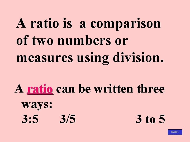 A ratio is a comparison of two numbers or measures using division. A ratio