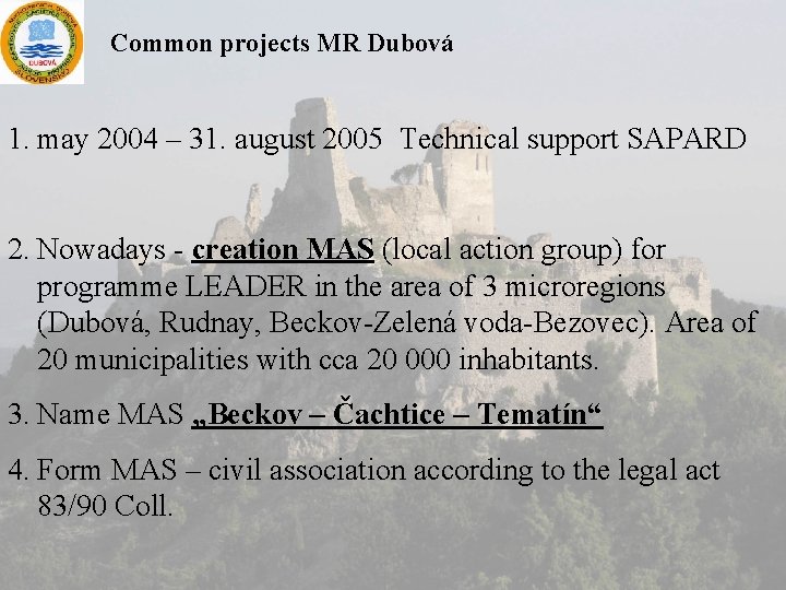 Common projects MR Dubová 1. may 2004 – 31. august 2005 Technical support SAPARD