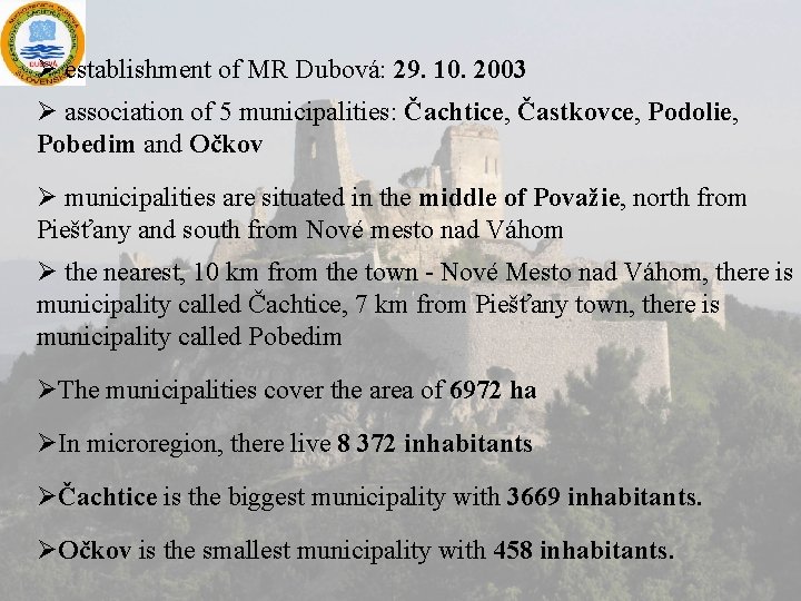 Ø establishment of MR Dubová: 29. 10. 2003 Ø association of 5 municipalities: Čachtice,