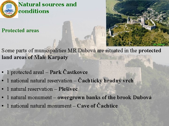 Natural sources and conditions Protected areas Some parts of municipalities MR Dubová are situated