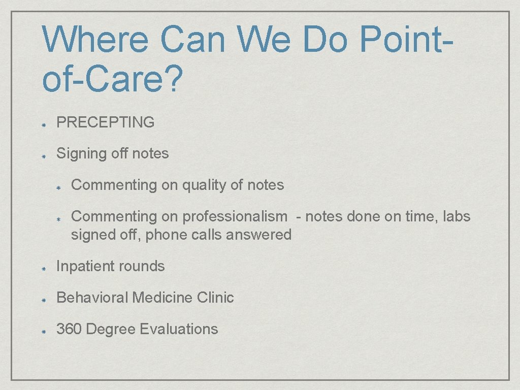 Where Can We Do Pointof-Care? PRECEPTING Signing off notes Commenting on quality of notes