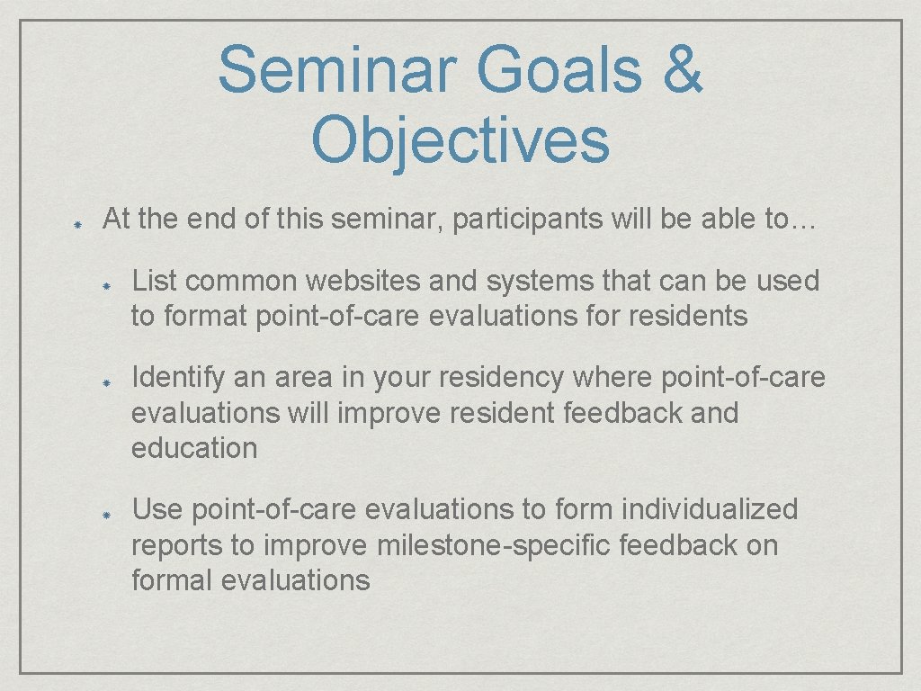 Seminar Goals & Objectives At the end of this seminar, participants will be able