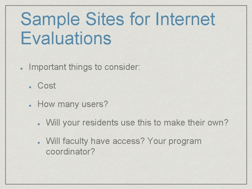Sample Sites for Internet Evaluations Important things to consider: Cost How many users? Will