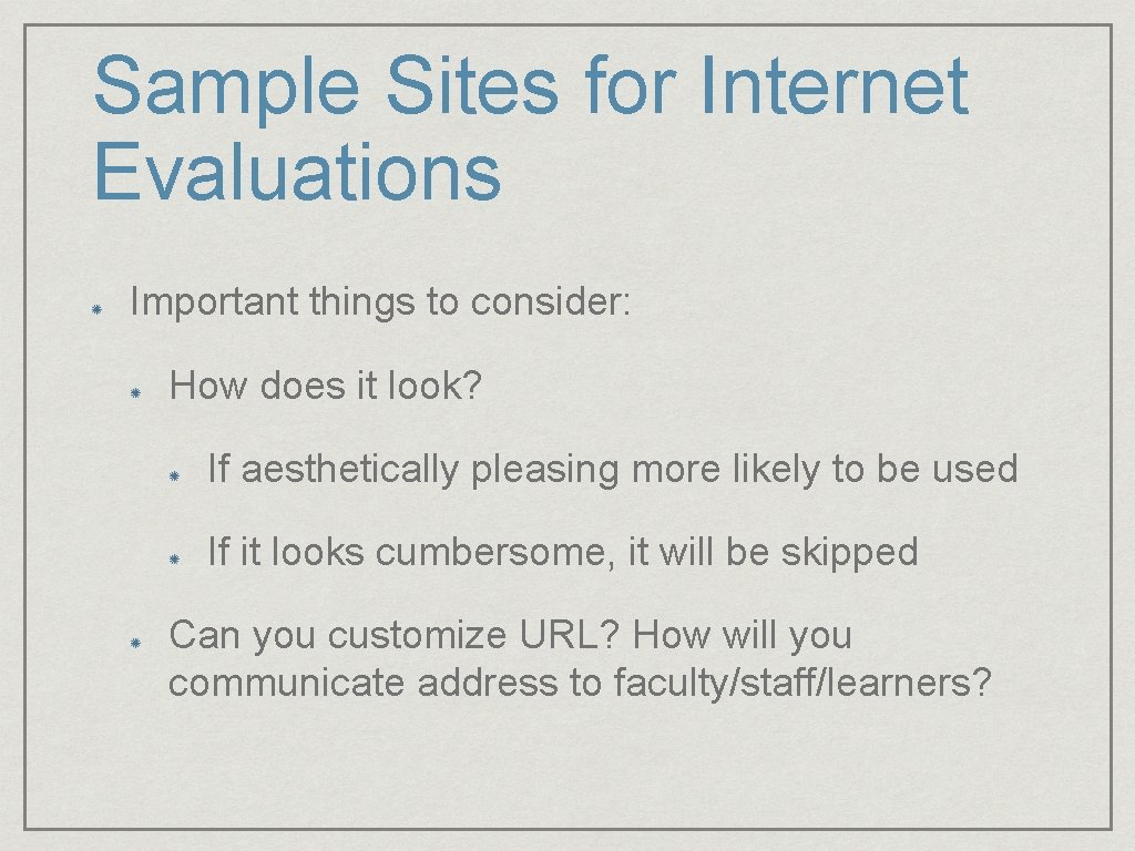 Sample Sites for Internet Evaluations Important things to consider: How does it look? If