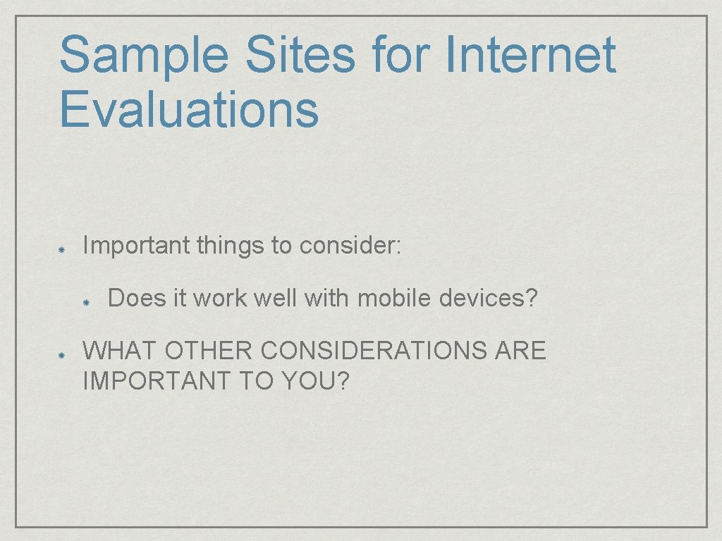 Sample Sites for Internet Evaluations Important things to consider: Does it work well with