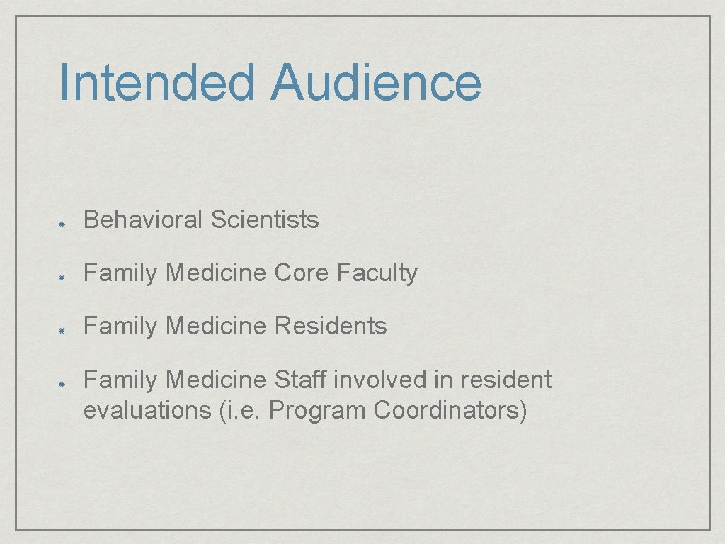 Intended Audience Behavioral Scientists Family Medicine Core Faculty Family Medicine Residents Family Medicine Staff